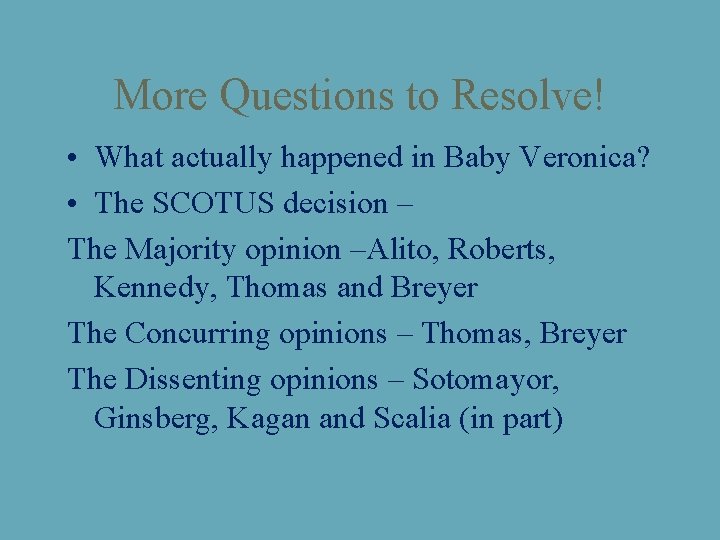 More Questions to Resolve! • What actually happened in Baby Veronica? • The SCOTUS