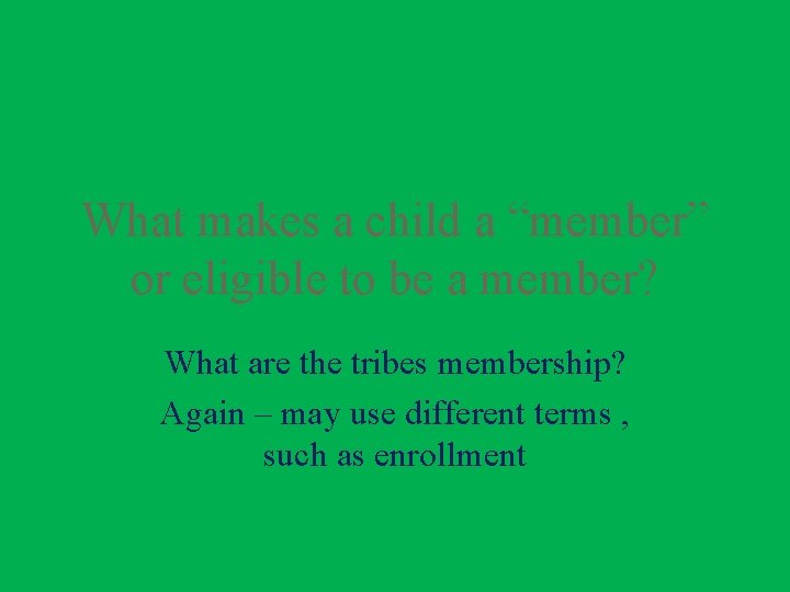 What makes a child a “member” or eligible to be a member? What are