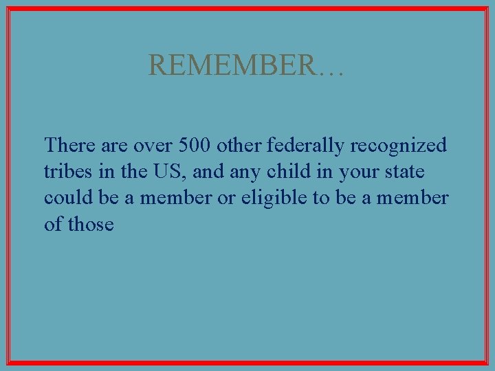 REMEMBER… There are over 500 other federally recognized tribes in the US, and any