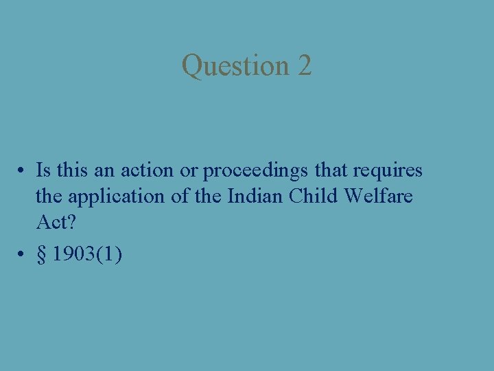 Question 2 • Is this an action or proceedings that requires the application of