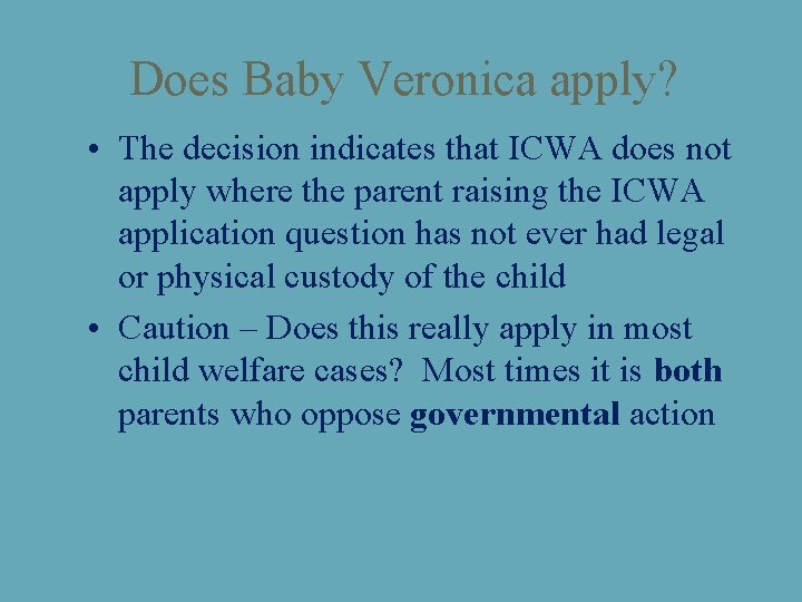 Does Baby Veronica apply? • The decision indicates that ICWA does not apply where