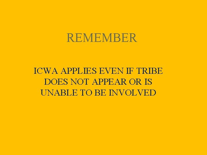 REMEMBER ICWA APPLIES EVEN IF TRIBE DOES NOT APPEAR OR IS UNABLE TO BE