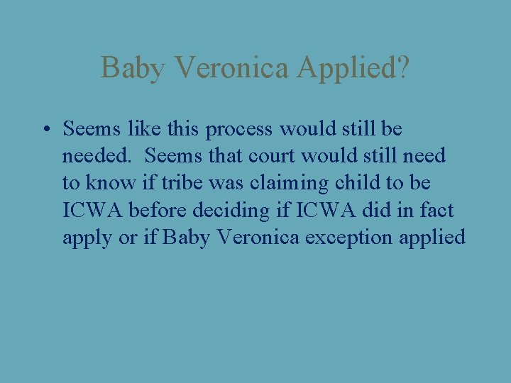 Baby Veronica Applied? • Seems like this process would still be needed. Seems that