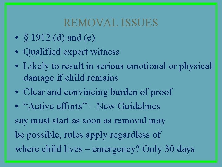 REMOVAL ISSUES • § 1912 (d) and (e) • Qualified expert witness • Likely