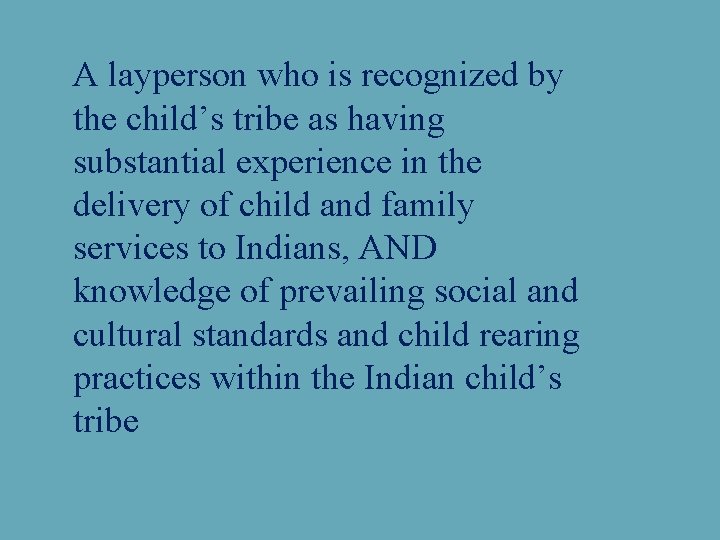 A layperson who is recognized by the child’s tribe as having substantial experience in