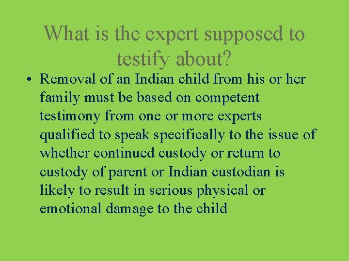 What is the expert supposed to testify about? • Removal of an Indian child