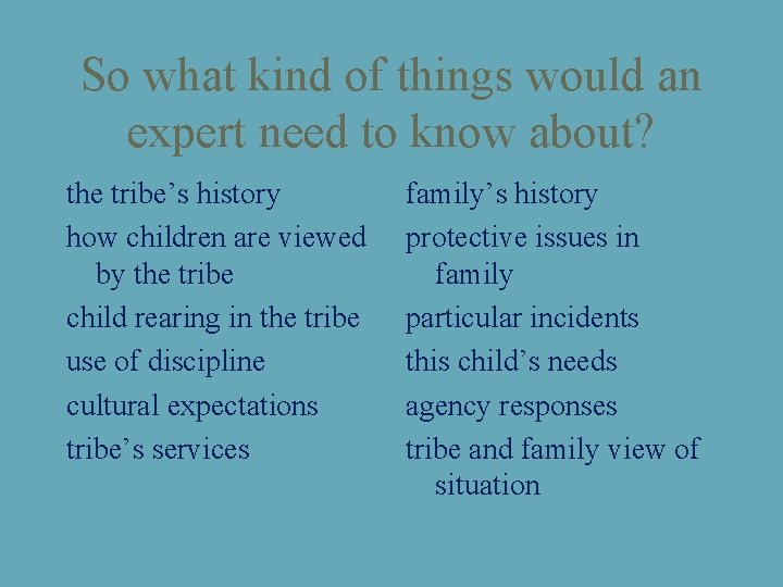 So what kind of things would an expert need to know about? the tribe’s
