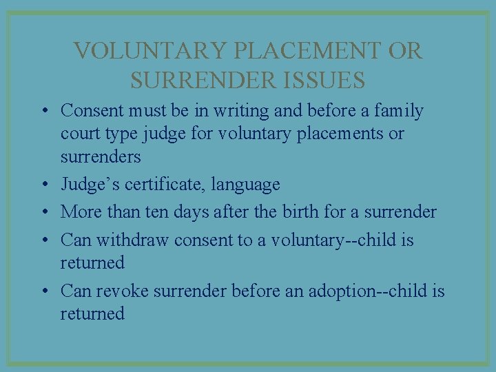 VOLUNTARY PLACEMENT OR SURRENDER ISSUES • Consent must be in writing and before a