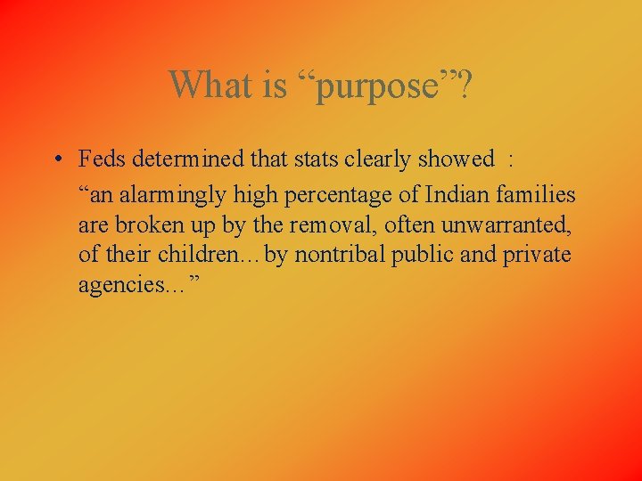 What is “purpose”? • Feds determined that stats clearly showed : “an alarmingly high