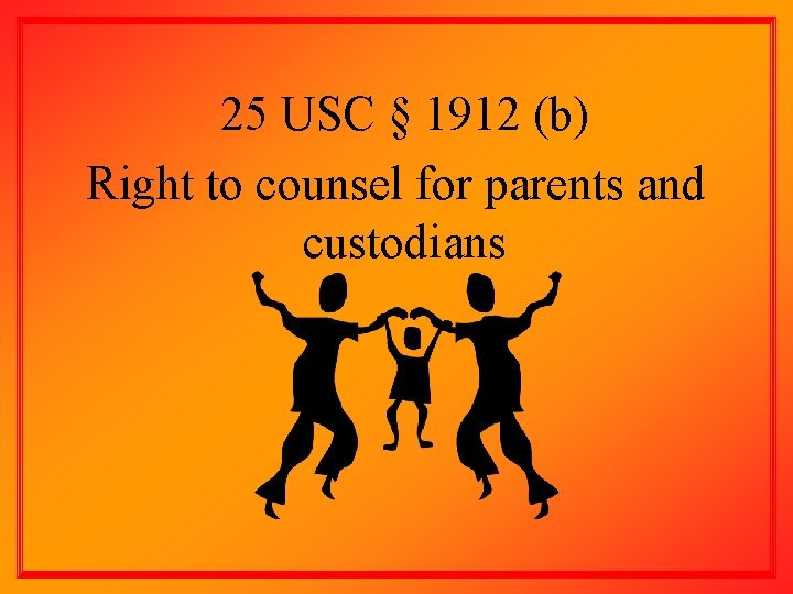 25 USC § 1912 (b) Right to counsel for parents and custodians 