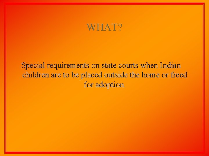 WHAT? Special requirements on state courts when Indian children are to be placed outside