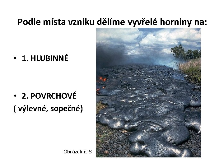 Podle místa vzniku dělíme vyvřelé horniny na: • 1. HLUBINNÉ • 2. POVRCHOVÉ (