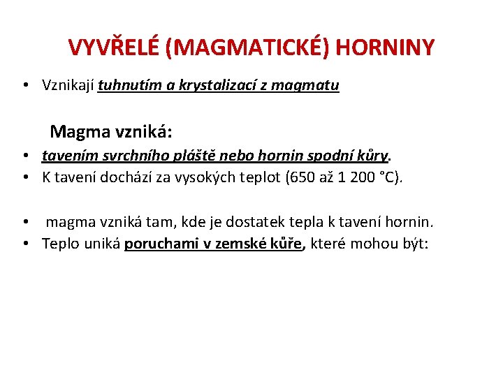 VYVŘELÉ (MAGMATICKÉ) HORNINY • Vznikají tuhnutím a krystalizací z magmatu Magma vzniká: • tavením