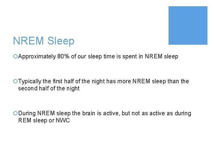 NREM Sleep ¡Approximately 80% of our sleep time is spent in NREM sleep ¡Typically