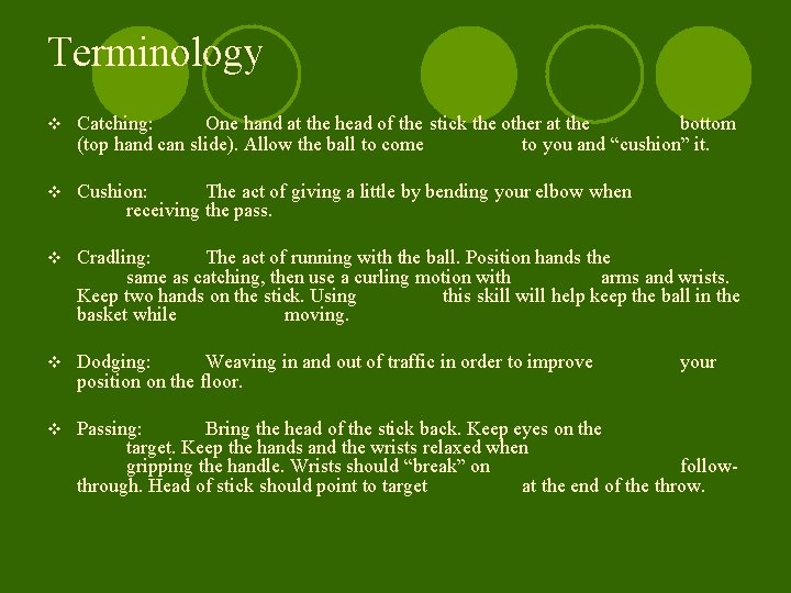 Terminology v Catching: One hand at the head of the stick the other at