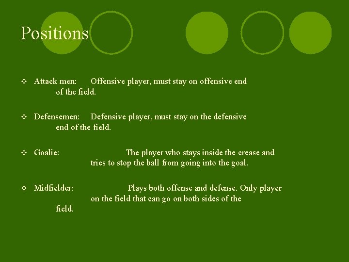 Positions v Attack men: Offensive player, must stay on offensive end of the field.