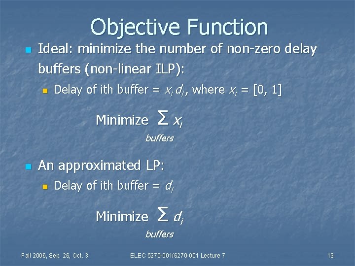 Objective Function n Ideal: minimize the number of non-zero delay buffers (non-linear ILP): n