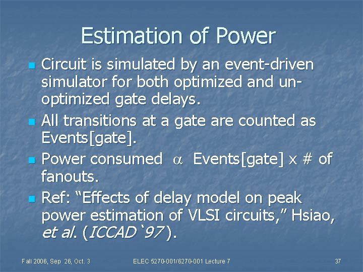 Estimation of Power n n Circuit is simulated by an event-driven simulator for both