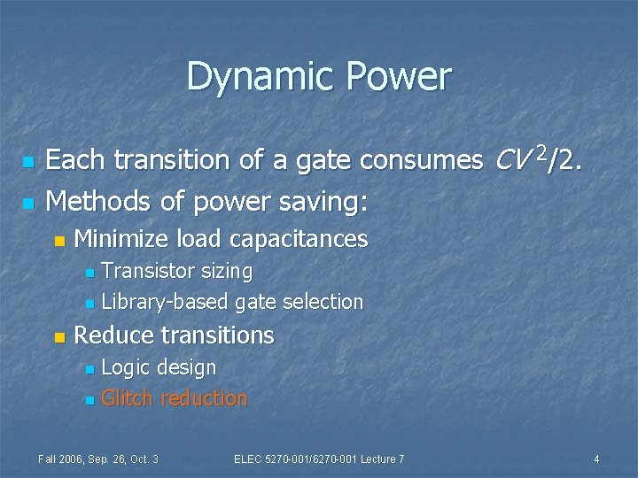 Dynamic Power n n Each transition of a gate consumes CV 2/2. Methods of