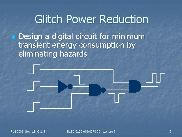 Glitch Power Reduction n Design a digital circuit for minimum transient energy consumption by