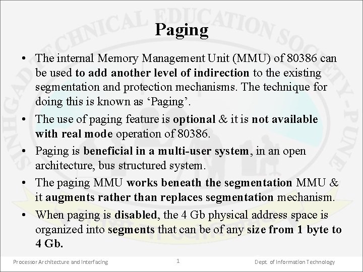 Paging • The internal Memory Management Unit (MMU) of 80386 can be used to