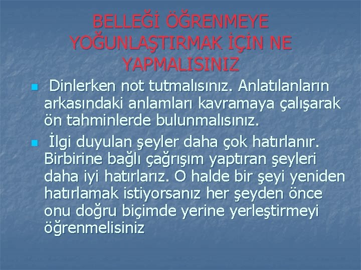 BELLEĞİ ÖĞRENMEYE YOĞUNLAŞTIRMAK İÇİN NE YAPMALISINIZ n n Dinlerken not tutmalısınız. Anlatılanların arkasındaki anlamları