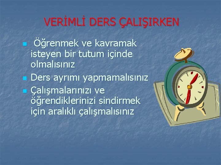 VERİMLİ DERS ÇALIŞIRKEN n n n Öğrenmek ve kavramak isteyen bir tutum içinde olmalısınız