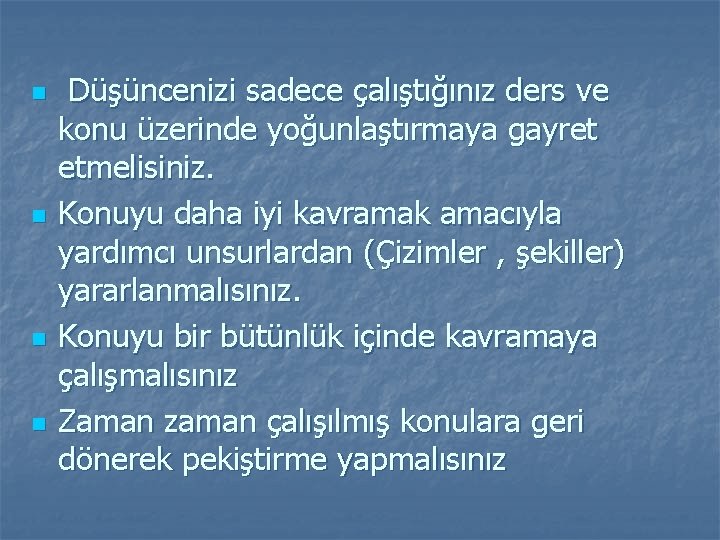 n n Düşüncenizi sadece çalıştığınız ders ve konu üzerinde yoğunlaştırmaya gayret etmelisiniz. Konuyu daha