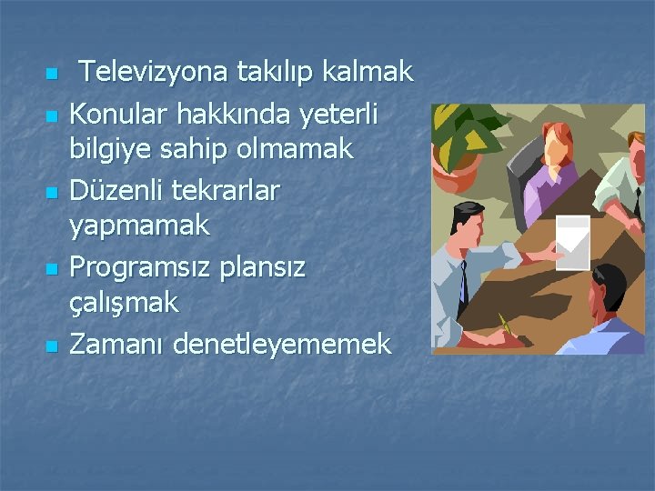 n n n Televizyona takılıp kalmak Konular hakkında yeterli bilgiye sahip olmamak Düzenli tekrarlar