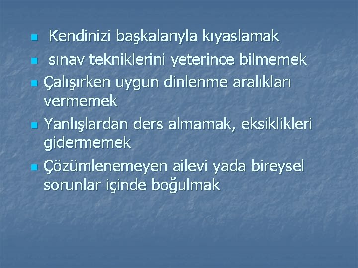 n n n Kendinizi başkalarıyla kıyaslamak sınav tekniklerini yeterince bilmemek Çalışırken uygun dinlenme aralıkları