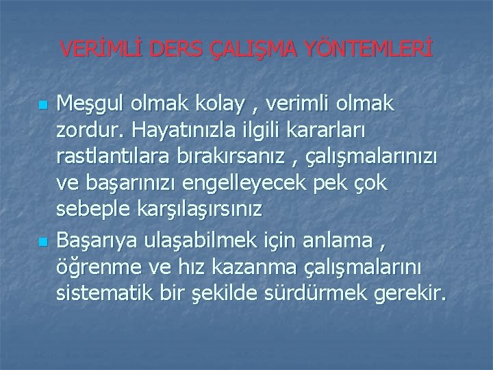 VERİMLİ DERS ÇALIŞMA YÖNTEMLERİ n n Meşgul olmak kolay , verimli olmak zordur. Hayatınızla