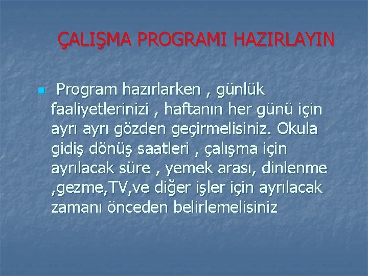 ÇALIŞMA PROGRAMI HAZIRLAYIN n Program hazırlarken , günlük faaliyetlerinizi , haftanın her günü için