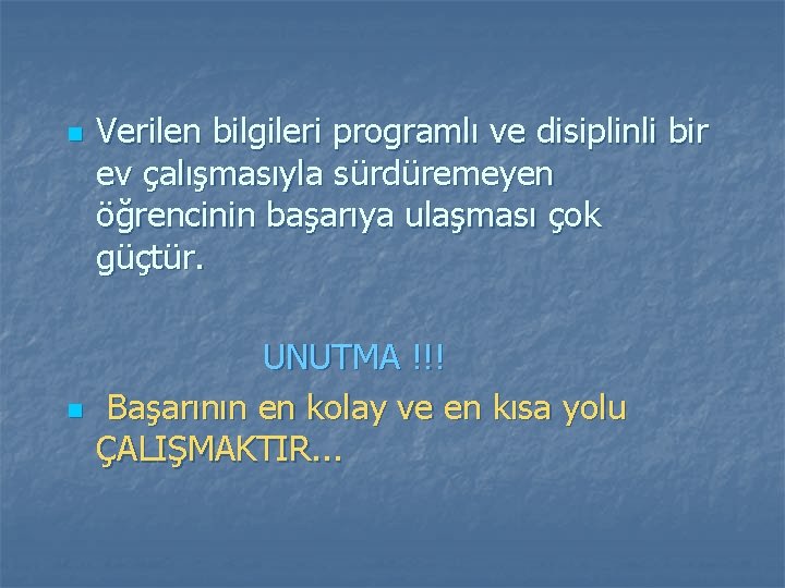 n n Verilen bilgileri programlı ve disiplinli bir ev çalışmasıyla sürdüremeyen öğrencinin başarıya ulaşması