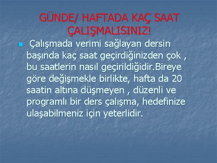 GÜNDE/ HAFTADA KAÇ SAAT ÇALIŞMALISINIZ! n Çalışmada verimi sağlayan dersin başında kaç saat geçirdiğinizden