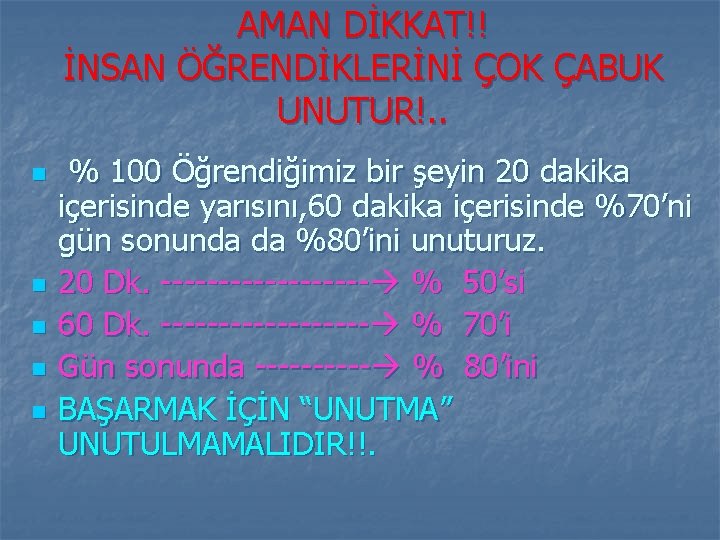 AMAN DİKKAT!! İNSAN ÖĞRENDİKLERİNİ ÇOK ÇABUK UNUTUR!. . n n n % 100 Öğrendiğimiz