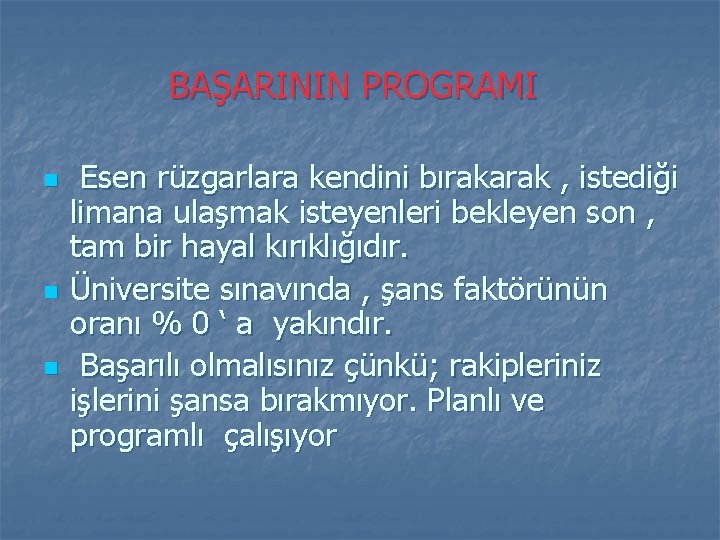 BAŞARININ PROGRAMI n n n Esen rüzgarlara kendini bırakarak , istediği limana ulaşmak isteyenleri