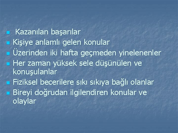 n n n Kazanılan başarılar Kişiye anlamlı gelen konular Üzerinden iki hafta geçmeden yinelenenler