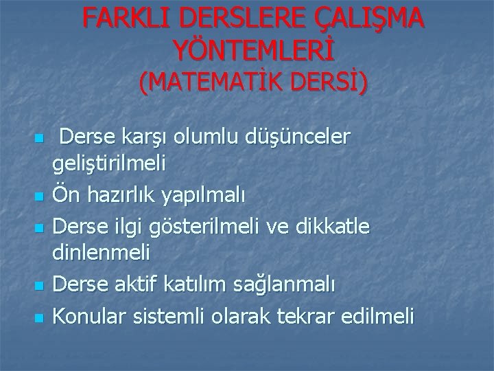 FARKLI DERSLERE ÇALIŞMA YÖNTEMLERİ (MATEMATİK DERSİ) n n n Derse karşı olumlu düşünceler geliştirilmeli