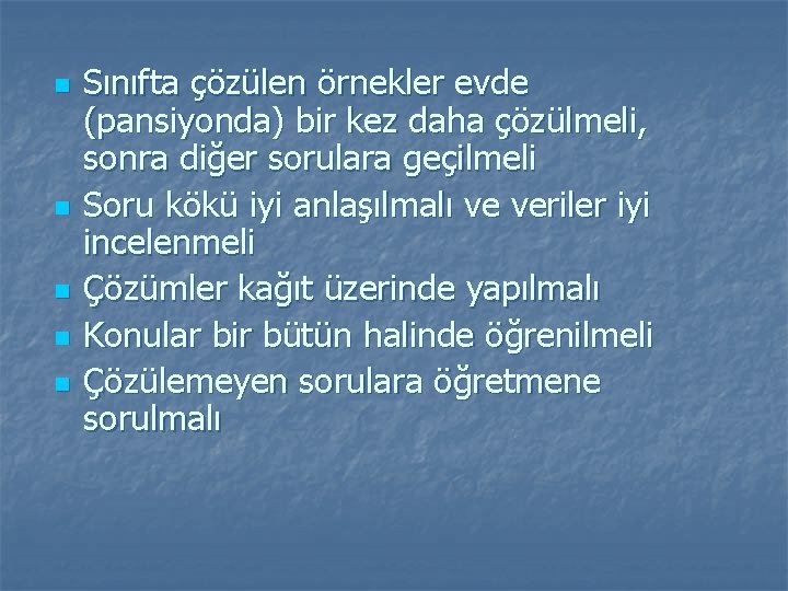 n n n Sınıfta çözülen örnekler evde (pansiyonda) bir kez daha çözülmeli, sonra diğer