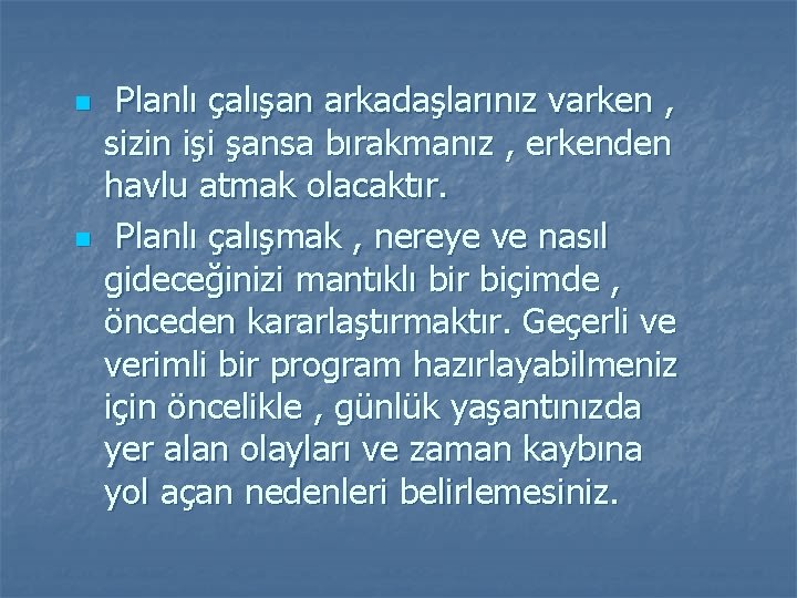 n n Planlı çalışan arkadaşlarınız varken , sizin işi şansa bırakmanız , erkenden havlu