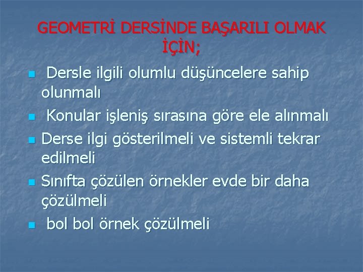 GEOMETRİ DERSİNDE BAŞARILI OLMAK İÇİN; n n n Dersle ilgili olumlu düşüncelere sahip olunmalı