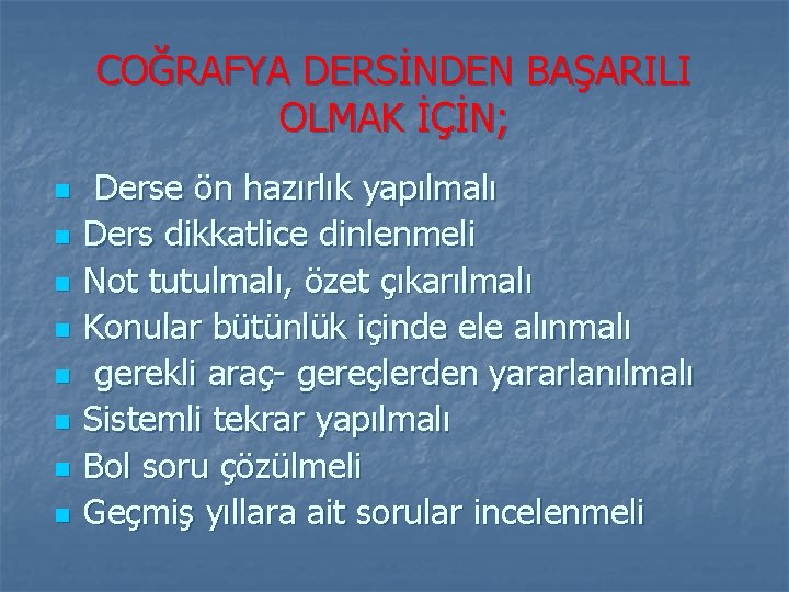 COĞRAFYA DERSİNDEN BAŞARILI OLMAK İÇİN; n n n n Derse ön hazırlık yapılmalı Ders