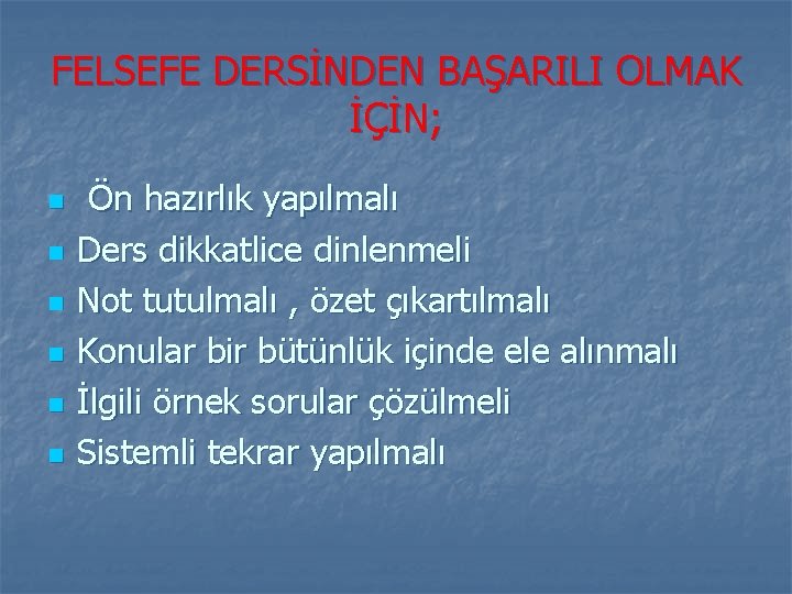 FELSEFE DERSİNDEN BAŞARILI OLMAK İÇİN; n n n Ön hazırlık yapılmalı Ders dikkatlice dinlenmeli