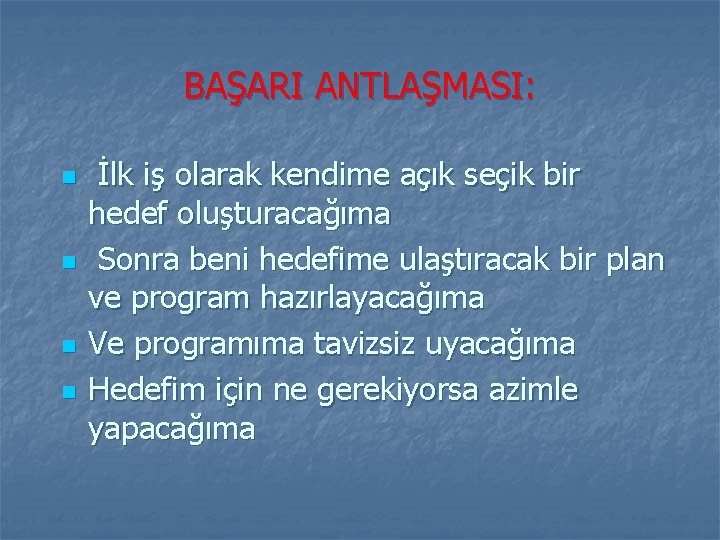 BAŞARI ANTLAŞMASI: n n İlk iş olarak kendime açık seçik bir hedef oluşturacağıma Sonra