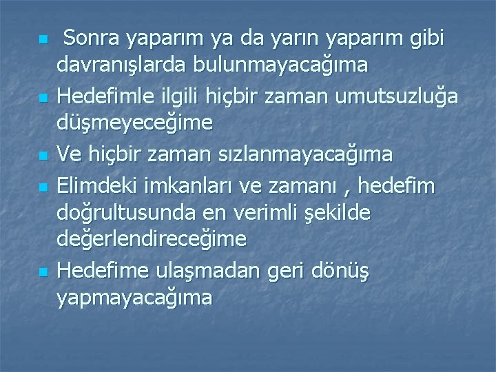 n n n Sonra yaparım ya da yarın yaparım gibi davranışlarda bulunmayacağıma Hedefimle ilgili