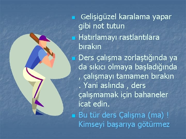 n n Gelişigüzel karalama yapar gibi not tutun Hatırlamayı rastlantılara bırakın Ders çalışma zorlaştığında