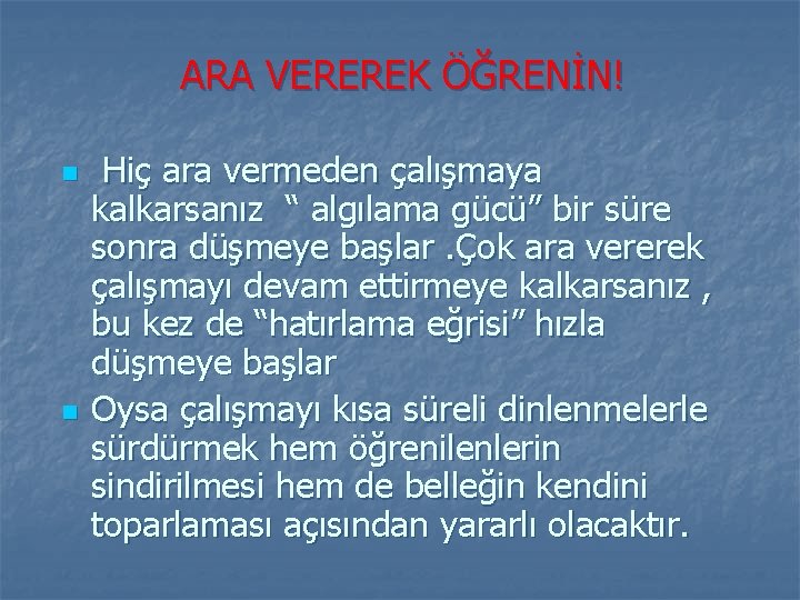 ARA VEREREK ÖĞRENİN! n n Hiç ara vermeden çalışmaya kalkarsanız “ algılama gücü” bir