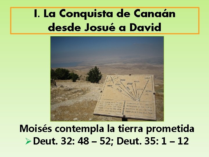 I. La Conquista de Canaán desde Josué a David Moisés contempla la tierra prometida