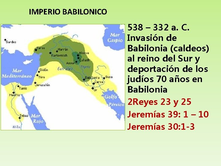 IMPERIO BABILONICO 538 – 332 a. C. Invasión de Babilonia (caldeos) al reino del