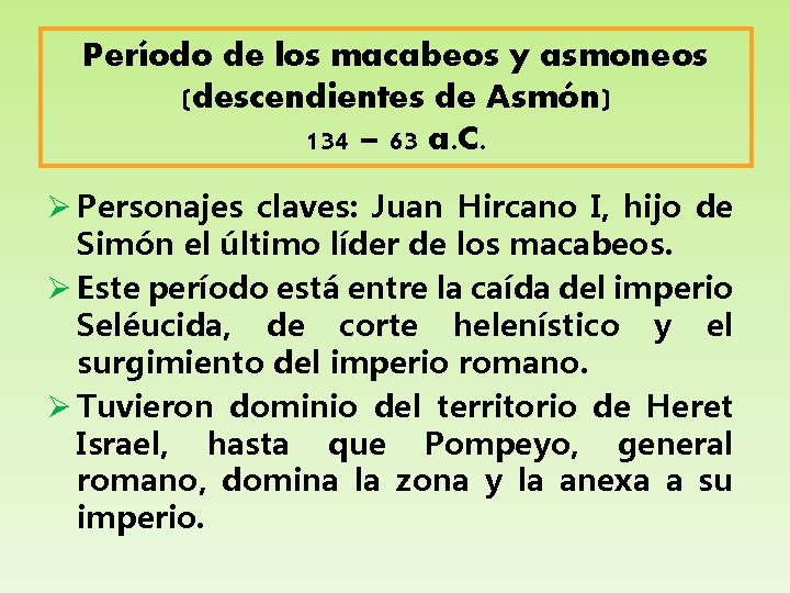 Período de los macabeos y asmoneos (descendientes de Asmón) 134 – 63 a. C.